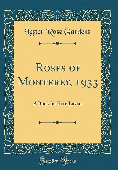 Roses of Monterey, 1933: A Book for Rose Lovers (Classic Reprint)