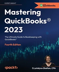 Mastering QuickBooks(R) 2023 - Fourth Edition: The Ultimate Guide to Bookkeeping with