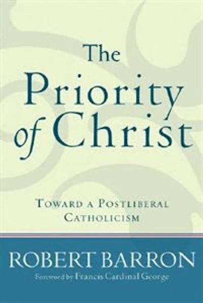 The Priority of Christ: Toward A Postliberal Catholicism