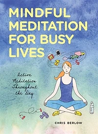 Mindful Meditation For Busy Lives: Active Meditation Throughout The Day