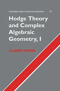Hodge Theory and Complex Algebraic Geometry I: Volume 1