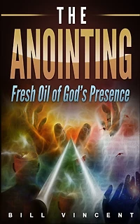 The Anointing: Fresh Oil Of God's Presence