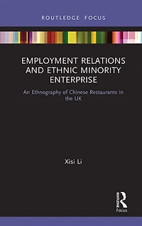 Employment Relations and Ethnic Minority Enterprise: An Ethnography of Chinese Restaurants the UK