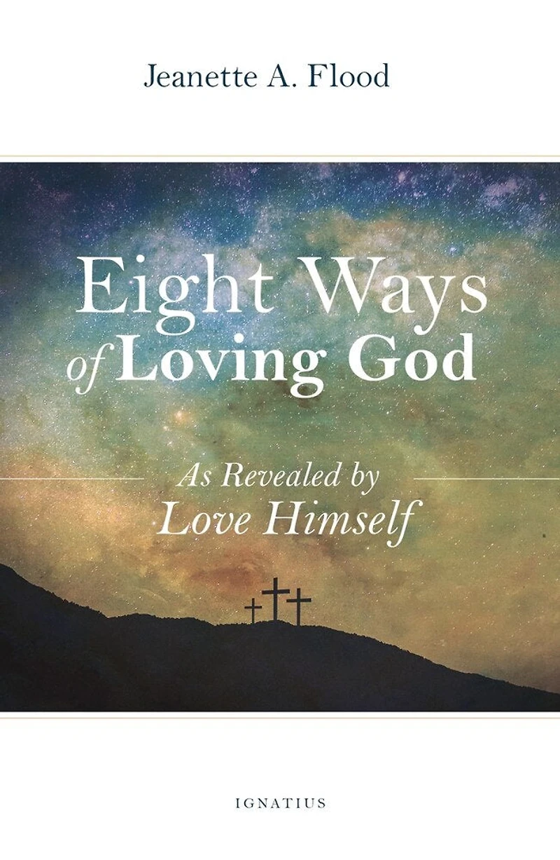 Eight Ways Of Loving God: As Revealed By Love Himself