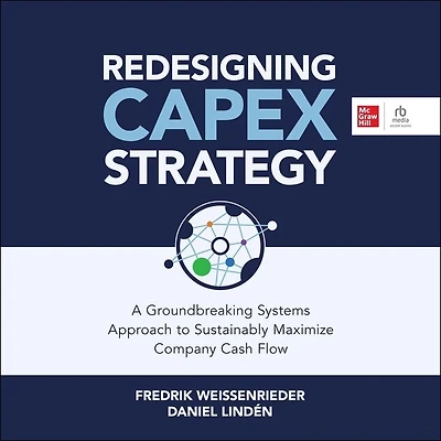 Redesigning Capex Strategy: A Groundbreaking Systems Approach to Sustainably Maximize Company Cash Flow