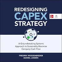 Redesigning Capex Strategy: A Groundbreaking Systems Approach to Sustainably Maximize Company Cash Flow