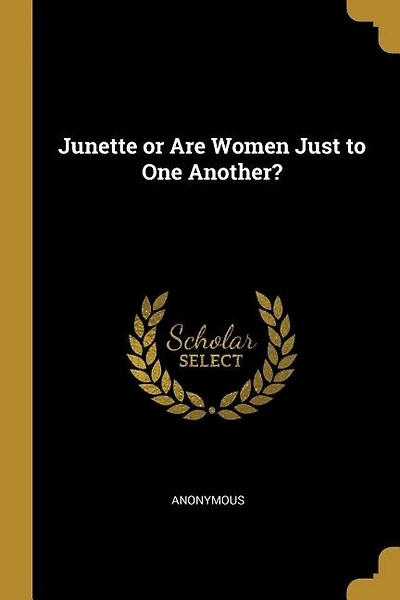 Junette or Are Women Just to One Another?