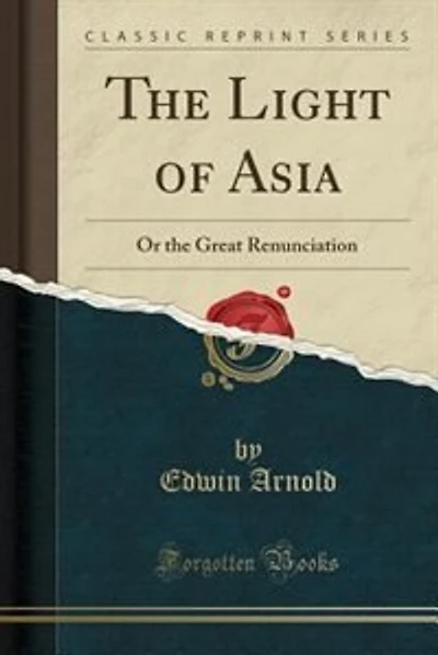 The Light of Asia: Or the Great Renunciation (Classic Reprint)