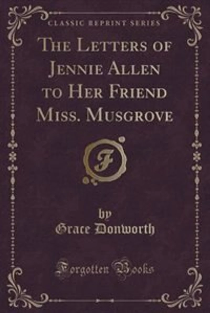 The Letters of Jennie Allen to Her Friend Miss. Musgrove (Classic Reprint)