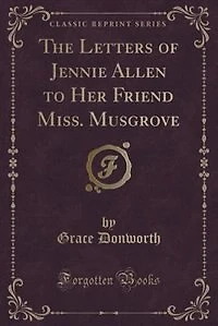 The Letters of Jennie Allen to Her Friend Miss. Musgrove (Classic Reprint)
