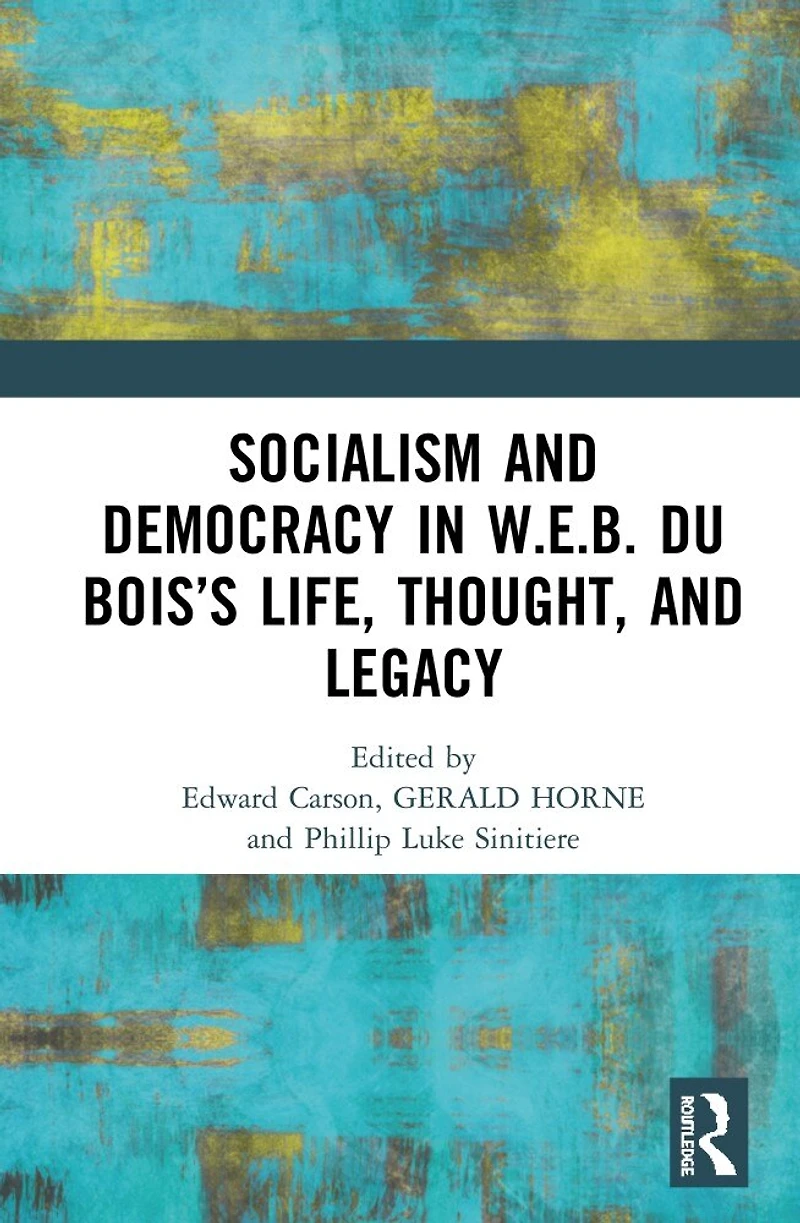 Socialism and Democracy W.E.B. Du Bois's Life, Thought, Legacy