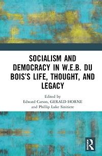 Socialism and Democracy W.E.B. Du Bois's Life, Thought, Legacy