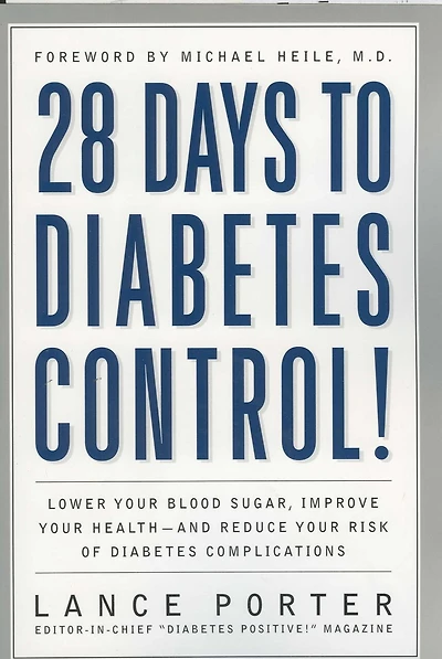 28 Days to Diabetes Control!: How To Lower Your Blood Sugar, Improve Your Health, And Reduce Your Risk Of Diabetes Complications