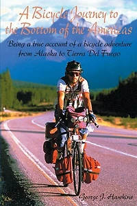a Bicycle Journey to the Bottom of Americas: Being True Account Adventure from Alaska Tierra del Fuego
