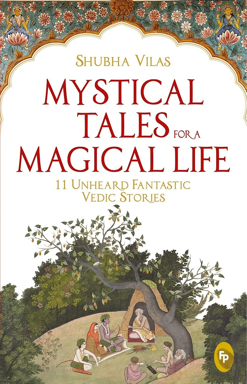 Mystical Tales For A Magical Life : 11 Unheard Fantastic Vedic Stories
