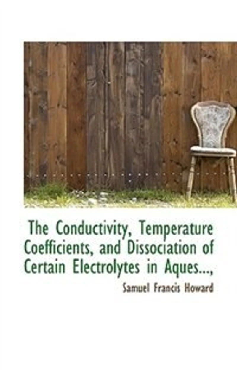 The Conductivity, Temperature Coefficients, and Dissociation of Certain Electrolytes Aques..., - Scholar's Choice Edition