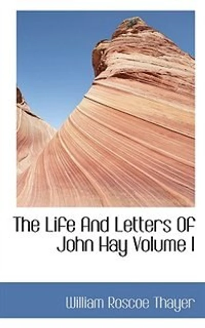 The Life and Letters of John Hay; Volume 1