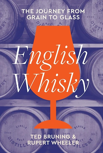 English Whisky: The journey from grain to glass: The journey from grain to glass