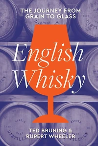 English Whisky: The journey from grain to glass: The journey from grain to glass