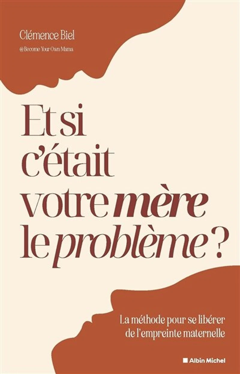 Et si c'était votre mère le problème ?: la méthode pour se libérer de l'empreinte maternelle