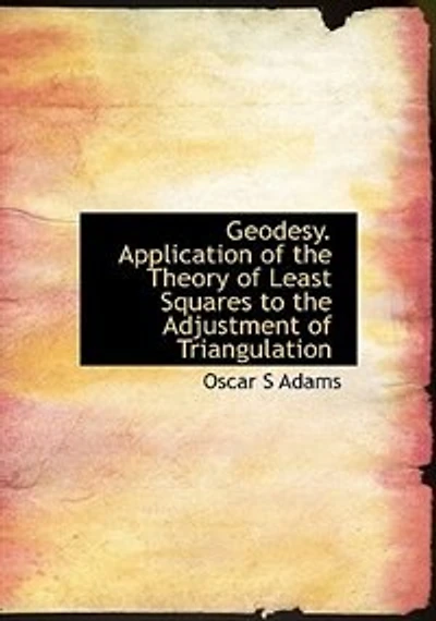 Geodesy. Application Of The Theory Least Squares To Adjustment Triangulation