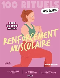 100 rituels renforcement musculaire: pour un corps au top !
