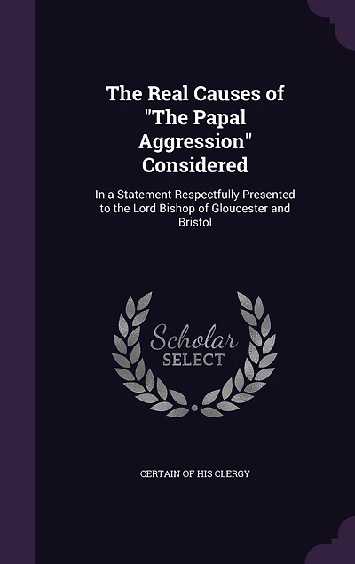 The Real Causes of "The Papal Aggression" Considered