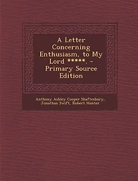 A Letter Concerning Enthusiasm, to My Lord *****. - Primary Source Edition