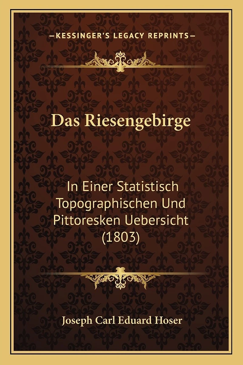 Das Riesengebirge: In Einer Statistisch Topographischen Und Pittoresken Uebersicht (1803)