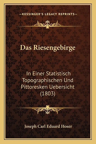 Das Riesengebirge: In Einer Statistisch Topographischen Und Pittoresken Uebersicht (1803)