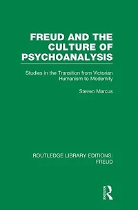 Freud And The Culture Of Psychoanalysis (rle: Freud): Studies Transition From Victorian Humanism To Modernity
