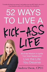 52 Ways to Live a Kick-Ass Life, Updated & Expanded Edition: BS-Free Wisdom Ignite Your Inner Badass and the Life You Deserve