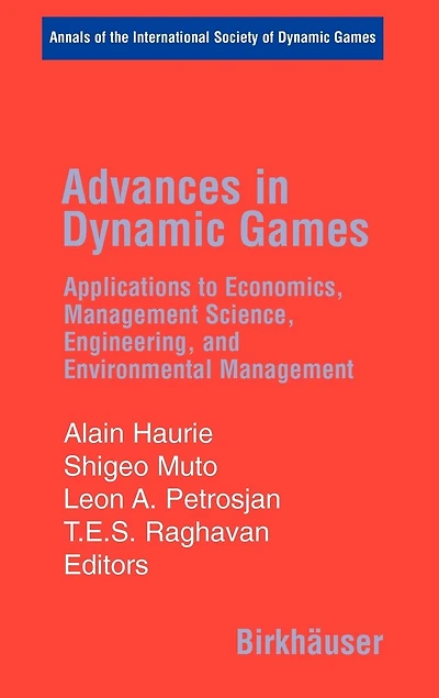 Advances in Dynamic Games: Applications to Economics, Management Science, Engineering, and Environmental Management