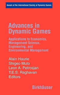 Advances in Dynamic Games: Applications to Economics, Management Science, Engineering, and Environmental Management