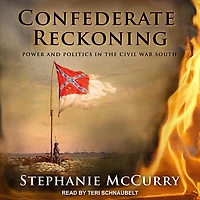 Confederate Reckoning Lib/E: Power and Politics the Civil War South