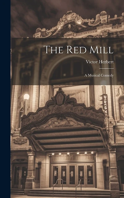 The Red Mill: A Musical Comedy