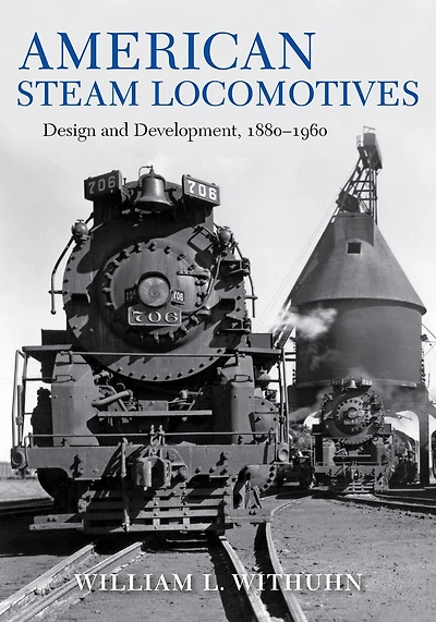 American Steam Locomotives: Design and Development, 1880?1960