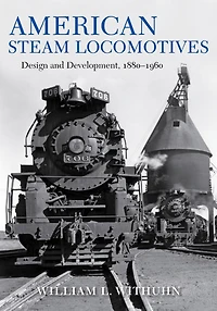 American Steam Locomotives: Design and Development, 1880–1960