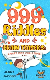 999 Riddles and Brain Teasers: Smart Kids Challenge