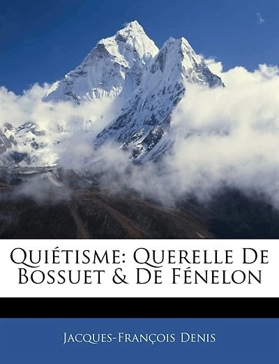 Quiétisme: Querelle De Bossuet & Fénelon - Primary Source Edition