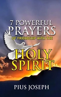 7 Powerful Prayers of Friendship with the Holy Spirit