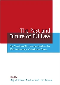 the Past And Future of EU Law: Classics Law Revisited on 50th Anniversary Rome Treaty
