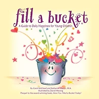 Fill A Bucket: Guide to Daily Happiness for Young Children