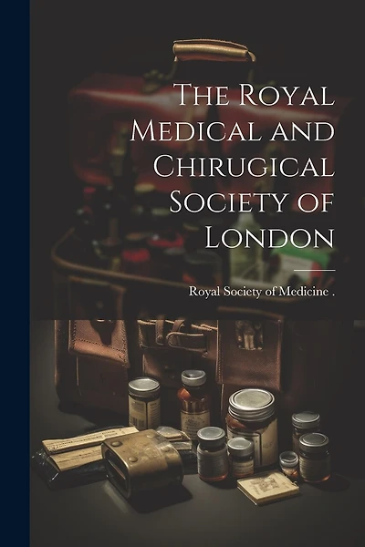 The Royal Medical and Chirugical Society of London
