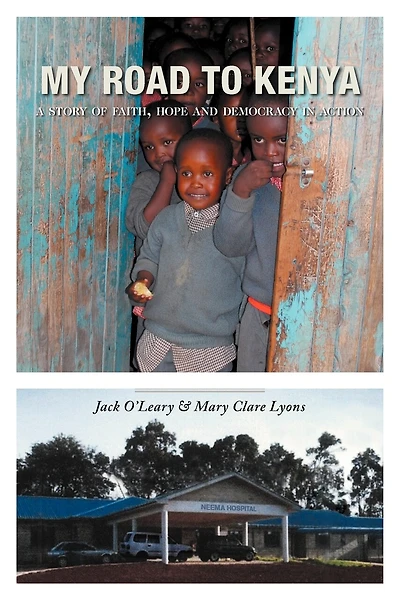 My Road To Kenya: A Story Of Faith, Hope And Democracy Action