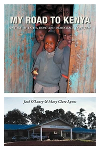 My Road To Kenya: A Story Of Faith, Hope And Democracy Action