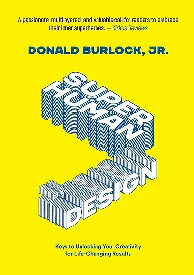 Superhuman by Design: Keys to Unlocking Your Creativity for Life-Changing Results