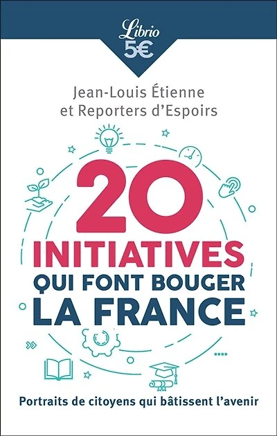 20 initiatives qui font bouger la France: portraits de citoyens qui bâtissent l'avenir