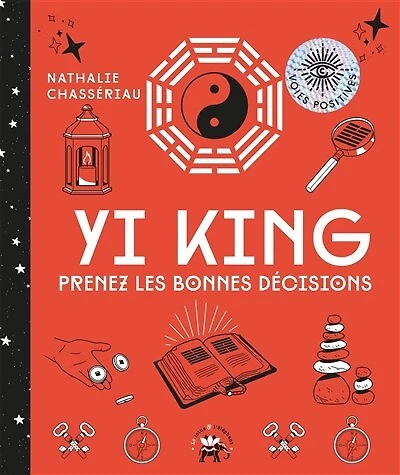 Yi king: prenez les bonnes décisions grâce à la sagesse chinoise