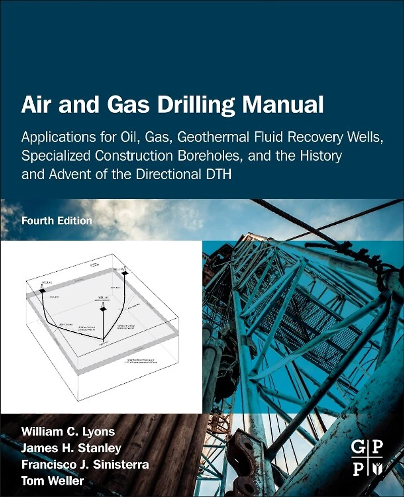 Air and Gas Drilling Manual: Applications for Oil, Gas, Geothermal Fluid Recovery Wells, Specialized Construction Boreholes, the History Advent of Directional DTH